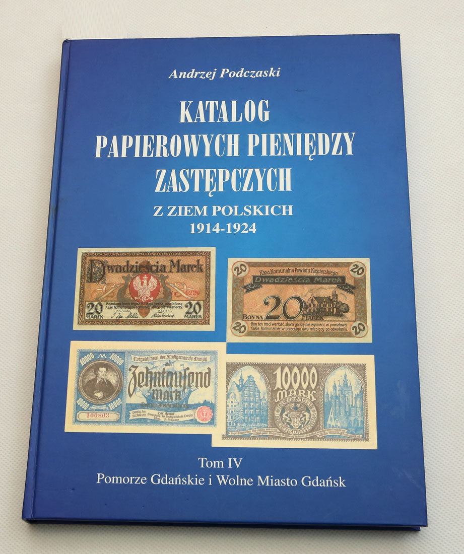 A. Podczaski - Katalog papierowych pieniędzy zastępczych z ziem polskich 1914-1924, Tom IV